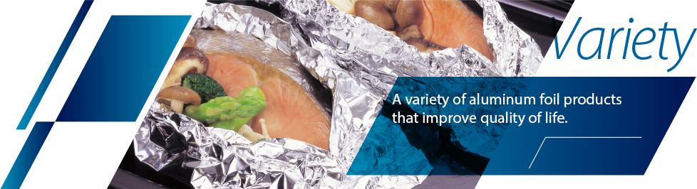Variety—A variety of aluminum foil products that improve quality of life.